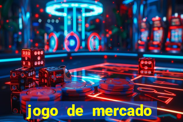 jogo de mercado dinheiro infinito